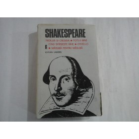 OPERE  COMPLETE volumul 6 (Univers) * TROILUS  SI  CRESIDA  * TOTU- I  BINE  CIND SFIRSESTE  BINE * OTHELLO * MASURA  PENTRU  MASURA   -   SHAKESPEARE 